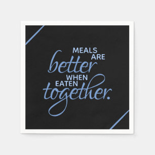 Serviettes Jetables Les repas sont meilleurs quand on les mange ensemb