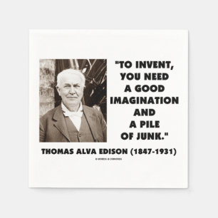 Serviettes Jetables Thomas Edison To Invent Imagination Pile of Junk