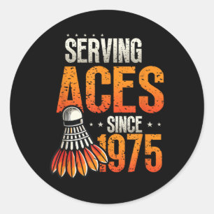 Serving Aces Since 1975 Badminton Lover 50th Birth Classic Round Sticker