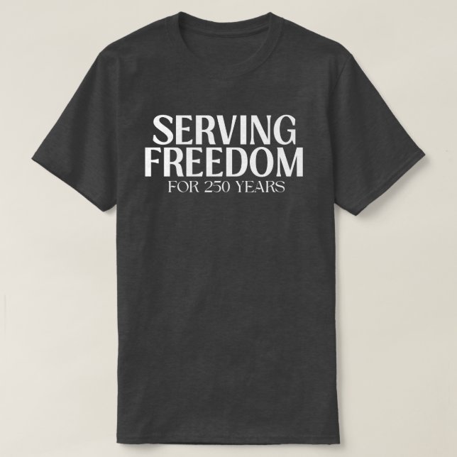 Serving Freedom for 250 Years Patriotic T-Shirt (Design Front)