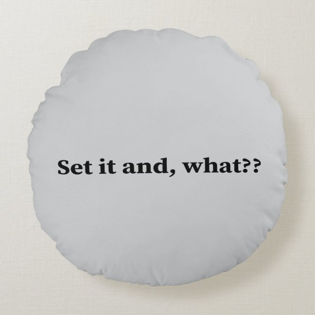 Set it and, what? round pillow (Front)