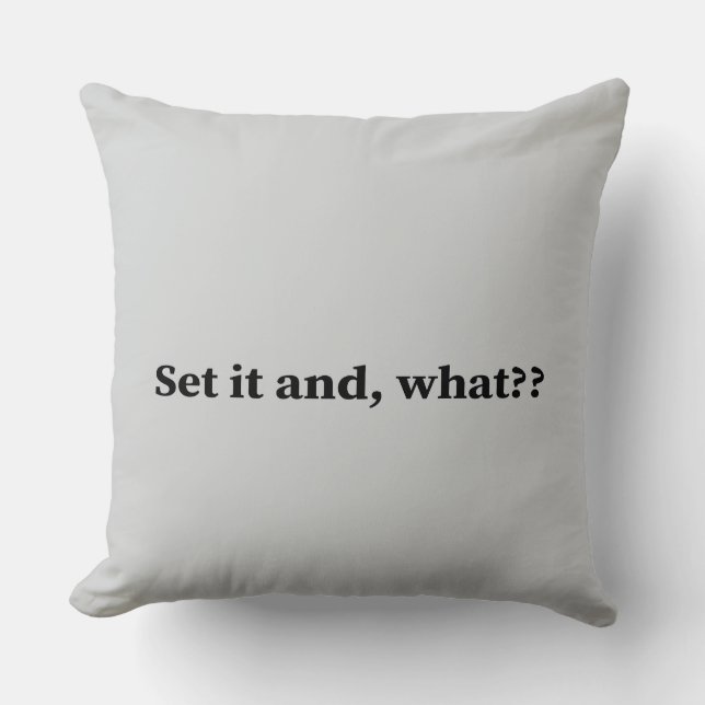 Set it and, what? throw pillow (Front)