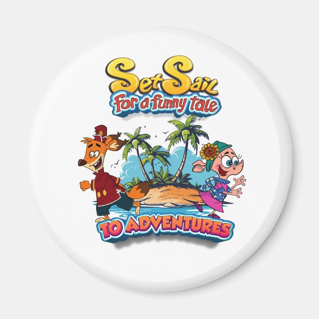 Set Sail for a Funny Tale adventure island Magnets (Front)