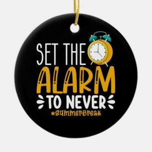 Set The Alarm To Never Funny Last Day Of School Ceramic Ornament