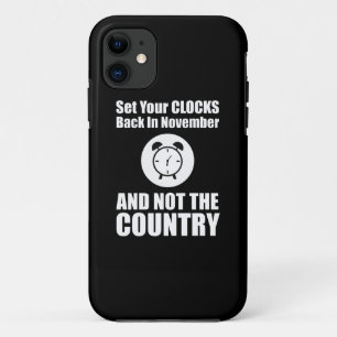 Set Your Clocks Back In November Not The Country iPhone 11 Case