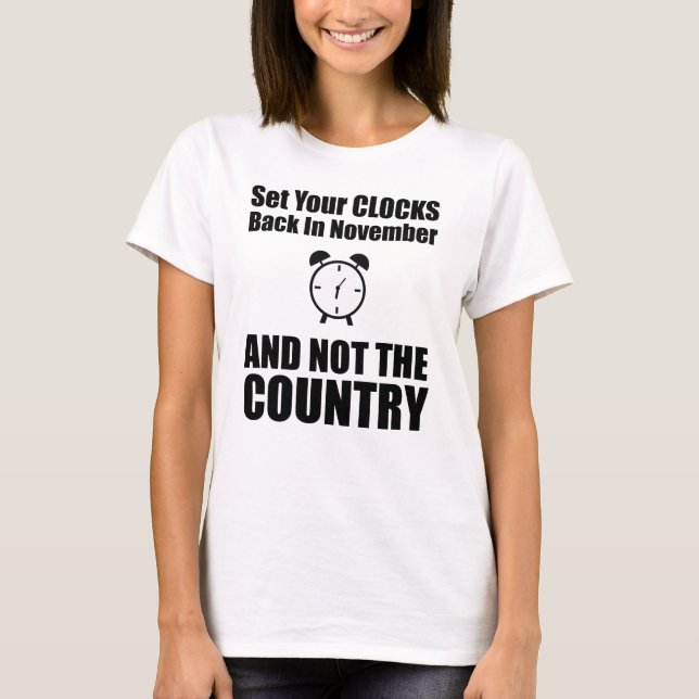 Set Your Clocks Back In November Not The Country T-Shirt (Front)