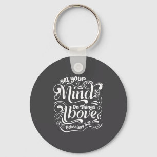 Set Your Mind On The Things Above - Colossians 3_2 Keychain