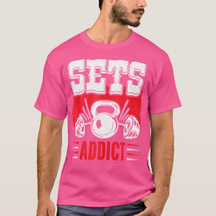 Sets Addict Workout Weightlifting Lover T-Shirt