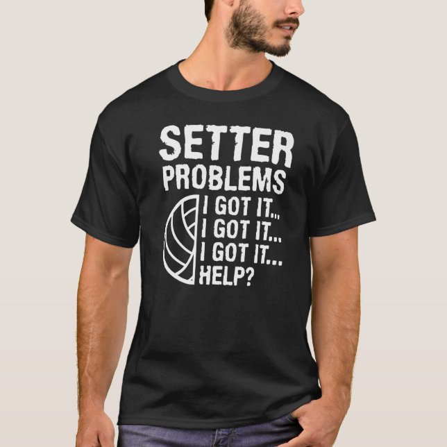 Setter Problems I Got It Help Volleyball Player  1 T-Shirt (Front)