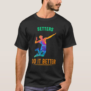Setters Do It Better, Volleyball Funny Cute T-Shirt
