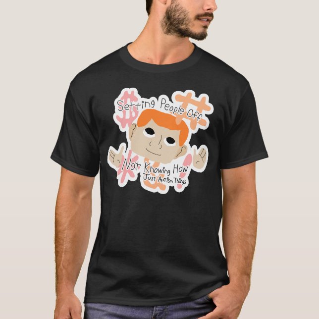 Setting People Off ... Just Autism Things T-Shirt (Front)
