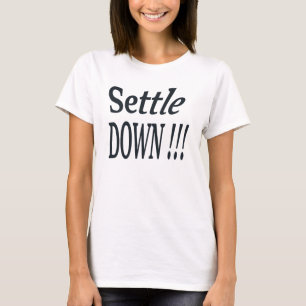 Settle Down !!! T-Shirt