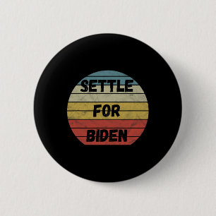 Settle For Biden - Anyone But Trump Biden Harris 2 Inch Round Button
