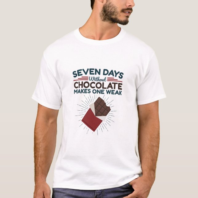 Seven Days Without Chocolate Makes One Weak T-Shirt (Front)