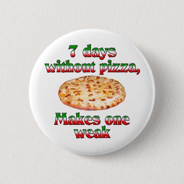 Seven Days Without Pizza 2 Inch Round Button (Front)
