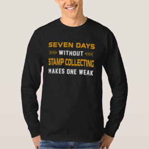 Seven Days Without Stamp Collecting For Stamp Coll T-Shirt