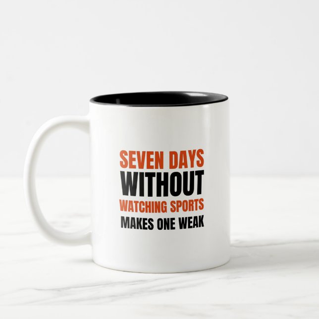seven days without watching sports makes one weak. Two-Tone coffee mug (Left)