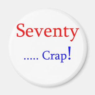 Seventy ... Crap! Magnet
