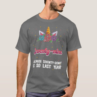 Seventy-nine Because 78 Is So Last Year Unicorn 79 T-Shirt