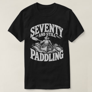 Seventy Paddling 70th Birthday Kayaking Humour T-Shirt