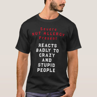 Severe Nut Allergy Present - Reacts Badly T-Shirt