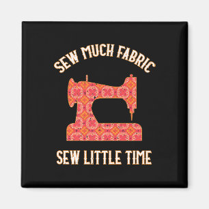 Sew Much Fabric Sew Little Time Quilting Lovers Magnet