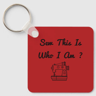 Sew This Is Who I Am ? Keychain