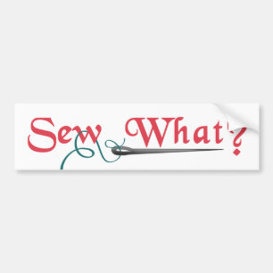 Sew What? Bumper Sticker