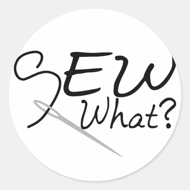 Sew What Classic Round Sticker (Front)