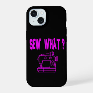 Sew What ? iPhone 15 Case