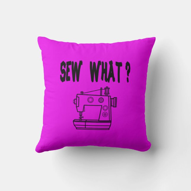 Sew What ? Throw Pillow (Back)