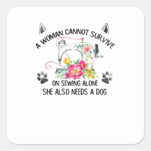 Sewing   A Woman Cannot Survive On Sewing Alone Square Sticker
