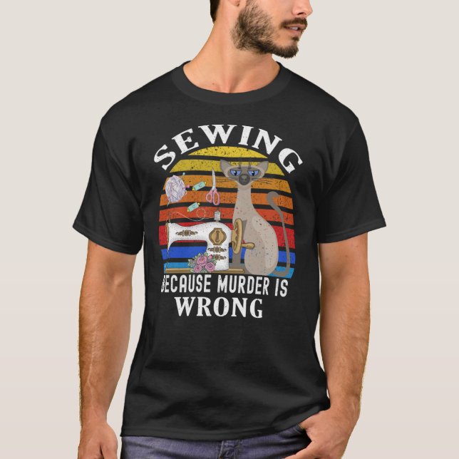 Sewing Because Murder Is Wrong Funny Cat Sewing Cl T-Shirt (Front)
