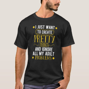 Sewing Create Pretty Things And Ignore All My Adul T-Shirt