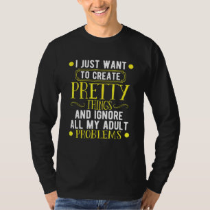 Sewing Create Pretty Things And Ignore All My Adul T-Shirt