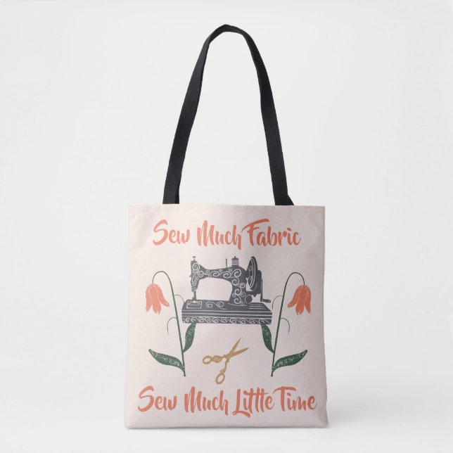 Sewing Enthusiast-Sew Much Fabric, Sew Little Time Tote Bag (Front)