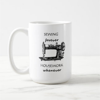 Sewing Forever Housework Whenever Coffee Mug