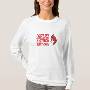 Sewing - I Got 99 Problems But A Stitch Ain't One T-Shirt