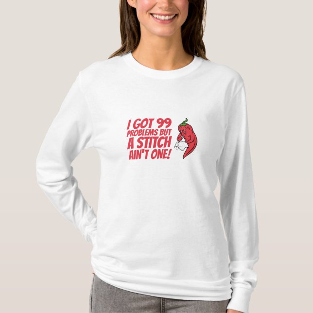 Sewing - I Got 99 Problems But A Stitch Ain't One T-Shirt (Front)