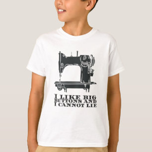 Sewing - I Like Big Buttons And I Cannot Lie T-Shirt