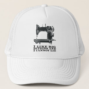 Sewing - I Like Big Buttons And I Cannot Lie Trucker Hat