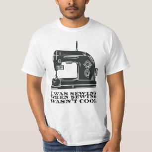 Sewing - I Was Sewing When Sewing Wasn't Cool T-Shirt