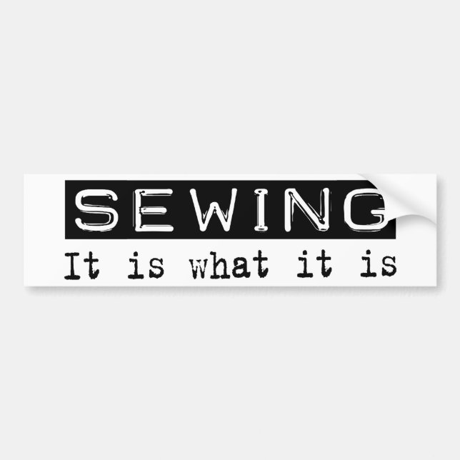 Sewing It Is Bumper Sticker (Front)