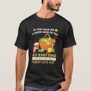 Sewing Just Give Me A Huge Mug Of Tea My Knitting T-Shirt