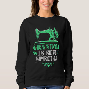 Sewing Machine Quilting Grandma Is Sew Special Sweatshirt
