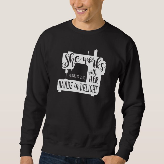Sewing Machine She Works With Her Hands In Delight Sweatshirt (Front)