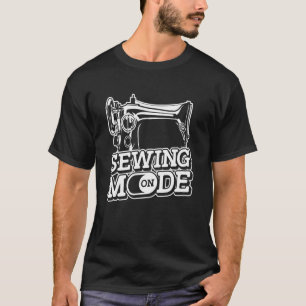 Sewing Mode On Handcraft Sew Tailor Seamstress Se T-Shirt