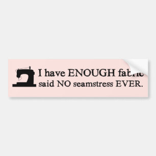 Sewing Not Enough Fabric Crafts Bumper Sticker