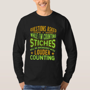 Sewing Questions Asked While Im Counting Stiches 3 T-Shirt