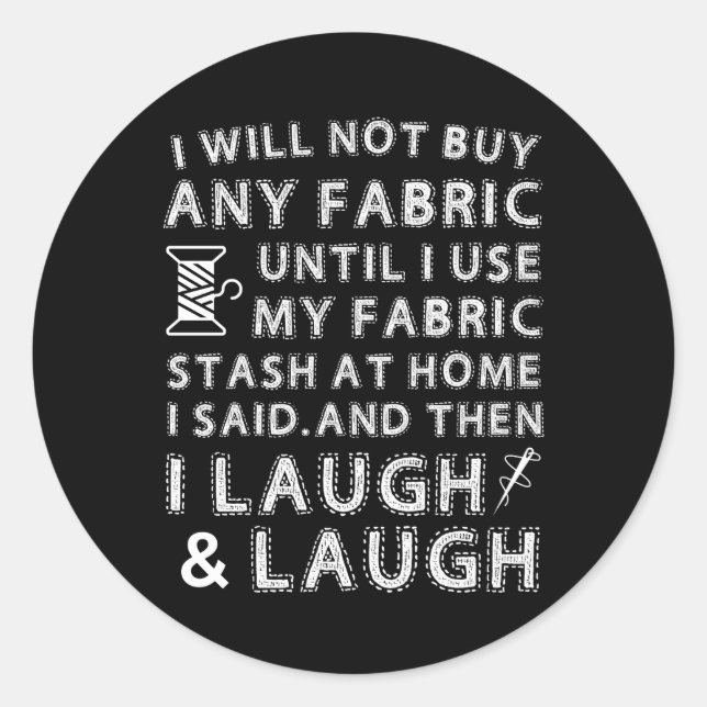 Sewing Quilting Not Buy Fabric Use Stash Home Classic Round Sticker (Front)